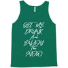 Get Me Drunk And Enjoy The Show Tank Top