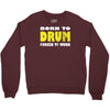 born to drum forced to work Crewneck Sweatshirt