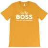 I&rsquo;m The Boss, When she's Not Around here &ndash; Funny Gift Ideas shirt T-Shirt