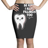 be kind i have fillings too Pencil Skirts