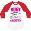 I'm Called Aunt Because I'm Way Too Cool To Be Called Grandma 3/4 Sleeve Shirt