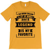 I've Been Called A Lot Of Names But Legend Is My Favorite T-Shirt