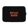 bacon makes everything better Laptop sleeve
