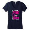 I Wear Pink For My Sister (Breast Cancer Awareness) Women's V-Neck T-Shirt