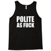polite as fck Tank Top