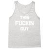 This Fuckin Guy Tank Top