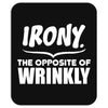 Irony The Opposite of Wrinkly Mousepad