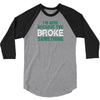 I Am Here Because You Broke Something 3/4 Sleeve Shirt