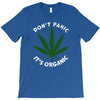 don't panic it's organic   marijuana T-Shirt