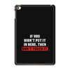 If You Didn't Put it in Here Then Don't Touch it iPad Mini 4