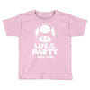 life of the party Toddler T-shirt