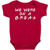 we were on a break Baby Bodysuit