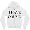 i have cousin Zipper Hoodie