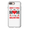 Forget it Girls My Mom Is My Valentine iPhone 8 Plus