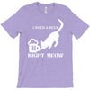 i need a beer right meow T-Shirt
