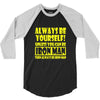 always be yourself t shirt 3/4 Sleeve Shirt