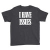 i have issues Youth Tee