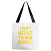 i don't need life i'm high on drugs Tote Bags