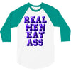 real men eat ass 3/4 Sleeve Shirt