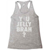 y u jelly brah Racerback Tank