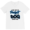 i may not be be perfect but my dog loves me V-Neck Tee