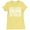 i don't always drink Ladies Fitted T-Shirt