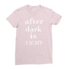 after dark is light Ladies Fitted T-Shirt