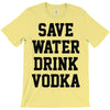 save water drink vodka T-Shirt