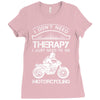 I Don't Need Therapy Just to Go Motorcycling Ladies Fitted T-Shirt