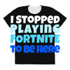 i stopped playing fortnite to be here All Over Women's T-shirt