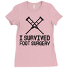 I Survived Foot Surgery Ladies Fitted T-Shirt
