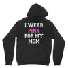 i wear pink for my mom breast cancer Unisex Hoodie