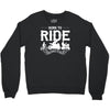 born to ride funny Crewneck Sweatshirt