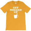 get nogged up funny T-Shirt