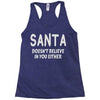 santa doesn't believe in you either Racerback Tank