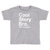 cool story bro, tell it again Toddler T-shirt