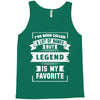 I've Been Called A Lot Of Names But Legend Is My Favorite Tank Top