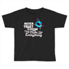 never trust an atom, they make up everything Toddler T-shirt