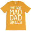 i've got mad dad skills T-Shirt