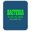 bacteria, it's the only culture some people have t shirt Mousepad