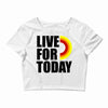 live for today Crop Top