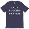 Lady Fucking Gay Gay T-Shirt