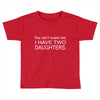 i have two daughters. Toddler T-shirt