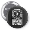 Never Underestimate Old Man Who Was Born June Pin-back button