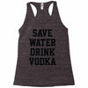 save water drink vodka Racerback Tank