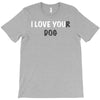 i love you(r dog) T-Shirt
