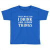 i drink i know Toddler T-shirt