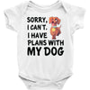 SORRY, I CAN I HAVE PLANS WITH MY DOG Baby Onesie