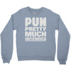 pun pretty much intended Crewneck Sweatshirt