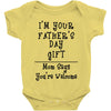 I'm Your Father's Day Gift Mom Says You're Welcome Text Baby Bodysuit